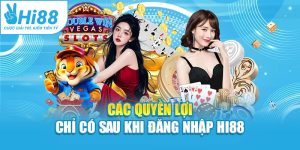 Các quyền lợi chỉ có sau khi đăng nhập Hi88
